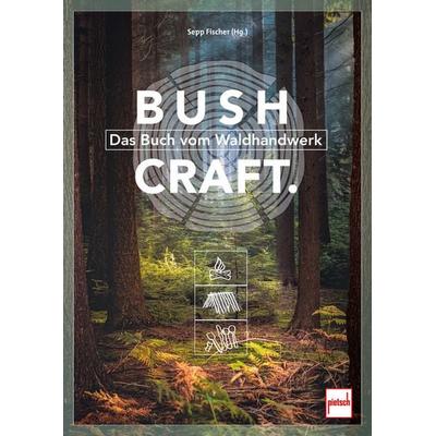 Bushcraft, Taschenbuch von Sepp Fischer,Michael Blaumeiser,Markus Grassmann,Susanne Williams,Rocco Hartwig, Motorbuch Verlag, 978-3-613-50993-1
