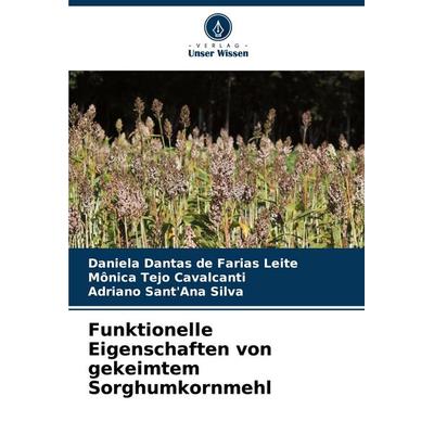 Funktionelle Eigenschaften von gekeimtem Sorghumkornmehl, Taschenbuch von Daniela Dantas de Farias Leite,Mônica Tejo Cavalcanti,Adriano Sant'Ana