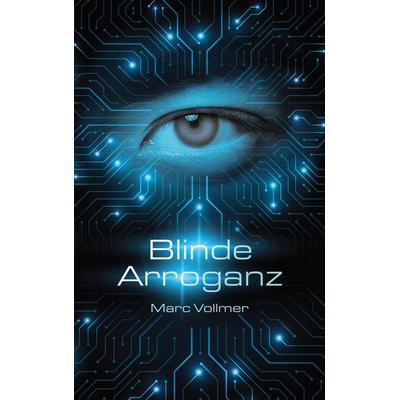 Blinde Arroganz, Taschenbuch von Marc Vollmer, BoD – Books on Demand, 978-3-7543-8583-8