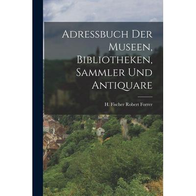 Adressbuch der Museen, Bibliotheken, Sammler und Antiquare, Taschenbuch von H. Fischer Forrer, Legare Street Press, 978-1-01-706603-6