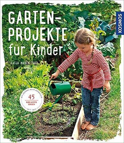 Thiel, Katja Maren - Gartenprojekte für Kinder: 45 kreative Ideen - Preis vom 11.10.2026 15:43:13 h