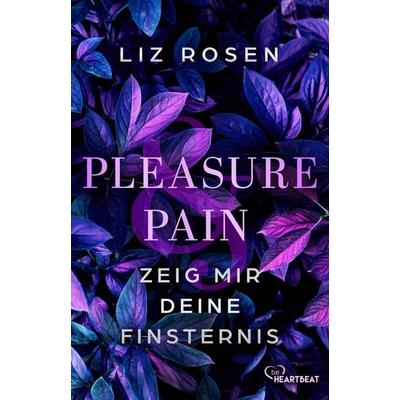Pleasure and Pain - Zeig mir deine Finsternis, Taschenbuch von Liz Rosen, BeHeartbeat, 978-3-7413-0495-8
