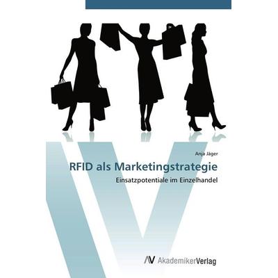 RFID als Marketingstrategie, Taschenbuch von Anja Jäger, AV Akademikerverlag, 978-3-639-45023-1