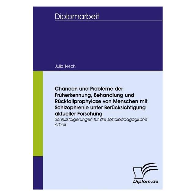 Diplomica Chancen und Probleme der Früherkennung, Behandlung und Rückfallprophylaxe von Menschen mit Schizo... (Deutsch, Softcover, Julia Tesch) (35182843)