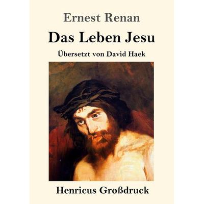 Das Leben Jesu (Großdruck), Taschenbuch von Ernest Renan, Henricus - Edition Deutsche Klassik GmbH, Berlin, 978-3-8478-4276-7
