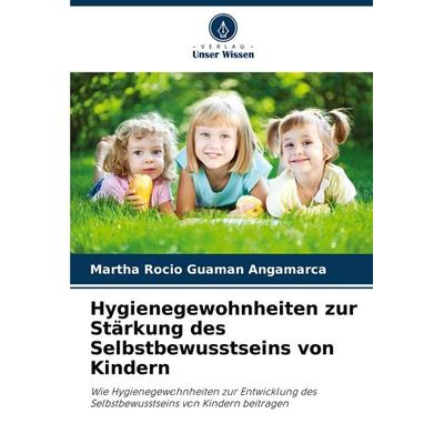 Hygienegewohnheiten zur Stärkung des Selbstbewusstseins von Kindern, Taschenbuch von Martha Rocio Guaman Angamarca, Verlag Unser Wissen,