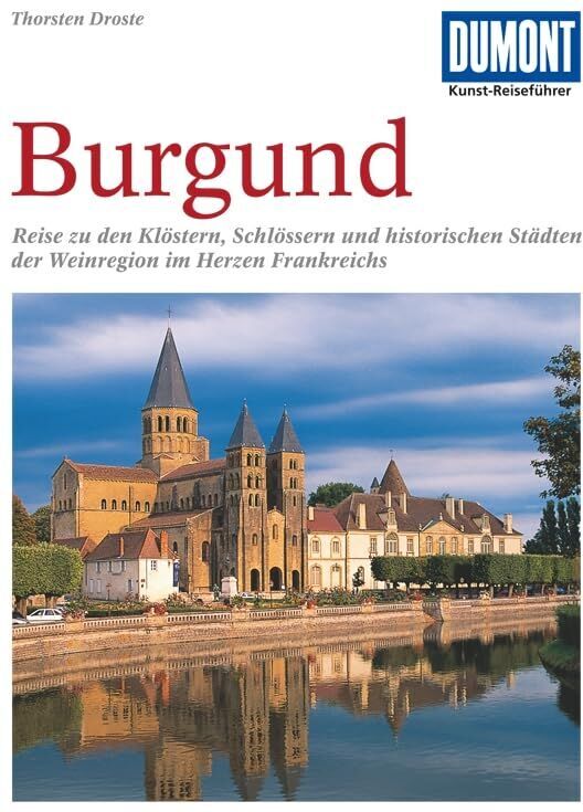Thorsten Droste - DuMont Kunst Reiseführer Burgund: Klöster, Schlösser, historische Städte und die Kultur des Weinbaus im Herzen Frankreichs - Preis vom 13.10.2026 11:25:28 h