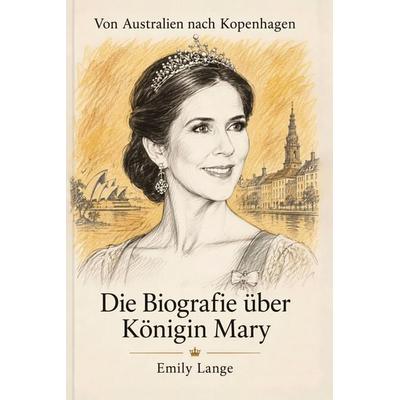 Die Biografie über Königin Mary, Taschenbuch von Emily Lange, Elian, 978-3-696-40739-1