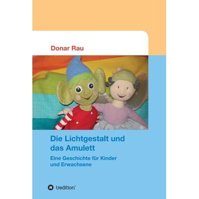 Die Lichtgestalt und das Amulett, Gebundene Ausgabe von Donar Rau, Tredition, 978-3-7345-9697-1