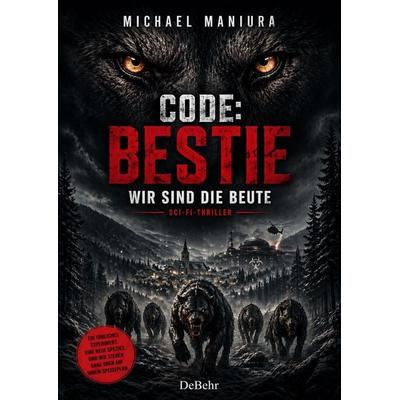 Code: Bestie – Wir sind die Beute - Sci-Fi-Thriller, Taschenbuch von Michael Maniura, Verlag DeBehr, 978-3-9872757-9-1