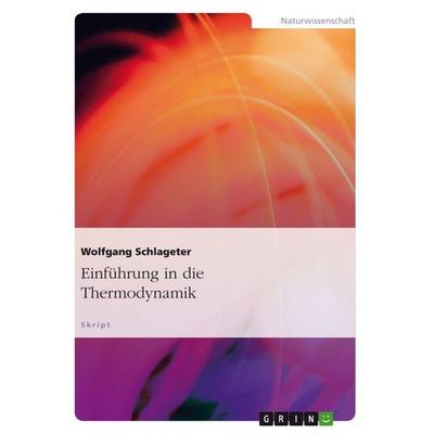Einführung in die Thermodynamik, Taschenbuch von Wolfgang Schlageter, GRIN, 978-3-656-68484-8