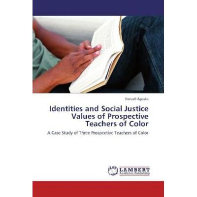 Agosto, V: Identities and Social Justice Values of Prospecti, Taschenbuch von Vonzell Agosto, LAP LAMBERT Academic Publishing, 978-3-8454-0489-9