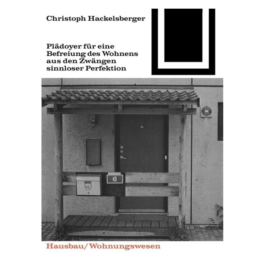 Birkhäuser Plädoyer für eine Befreiung des Wohnens aus den Zwängen sinnloser Perfektion (Deutsch, Softcover, Christoph Hackelsberger) (55864818)