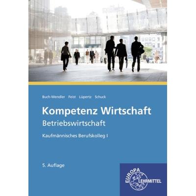 Kompetenz Wirtschaft - Betriebswirtschaft, Taschenbuch von Judith Kornagel,Viktor Lüpertz,Theo Feist,Susanne Buch-Wendler,Volker Schuck,
