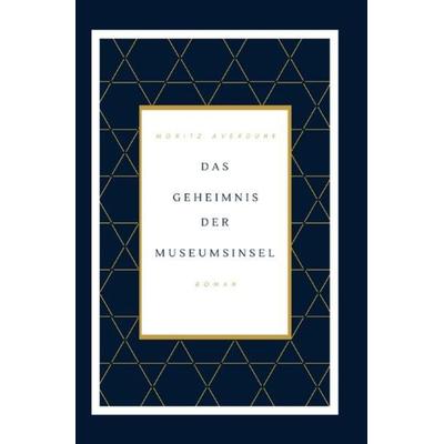 Das Geheimnis der Museumsinsel, Taschenbuch von Moritz Averdunk, Epubli, 978-3-7565-1553-0