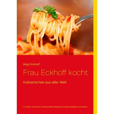 Frau Eckhoff kocht:, Taschenbuch von Birgit Eckhoff, BoD – Books on Demand, 978-3-7386-3438-9