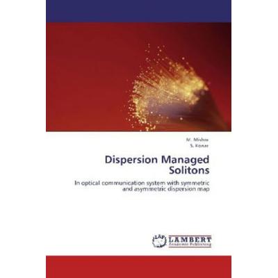 Mishra, M: Dispersion Managed Solitons, Taschenbuch von M. Mishra,S. Konar, LAP LAMBERT Academic Publishing, 978-3-659-15142-2