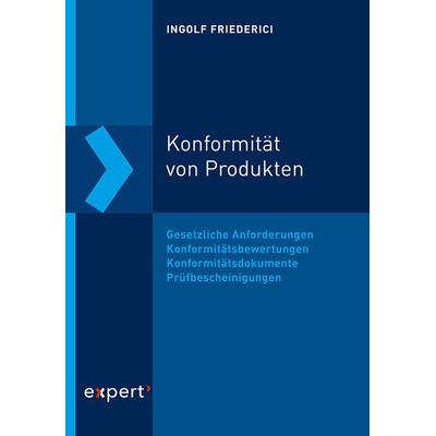 Konformität von Produkten, Taschenbuch von Ingolf Friederici, Expert verlag ein Imprint von Narr Francke Attempto Verlag, 978-3-8169-3471-4