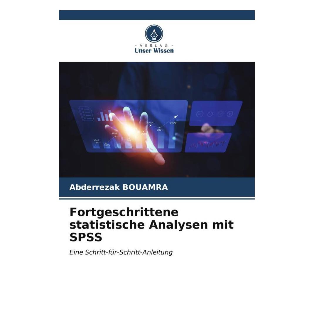 Unser Wissen Fortgeschrittene statistische Analysen mit SPSS (Deutsch, Abderrezak BOUAMRA, 2023) (51524749)