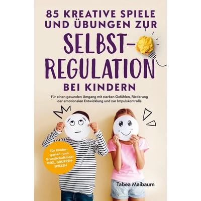 85 kreative Spiele und Übungen zur Selbstregulation bei Kindern, Taschenbuch von Tabea Maibaum, Lewi Verlag, 978-94-037-7665-1