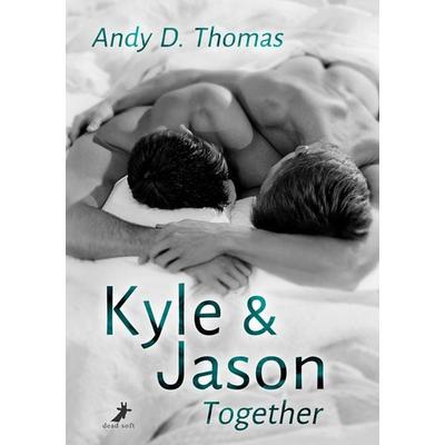 Kyle & Jason: Together, Taschenbuch von Andy D. Thomas, Dead soft verlag, 978-3-96089-617-3
