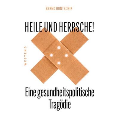Heile und Herrsche, Taschenbuch von Bernd Hontschik, Westend, 978-3-86489-408-4