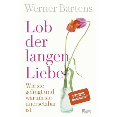 Lob der langen Liebe, Taschenbuch von Werner Bartens, Rowohlt Berlin