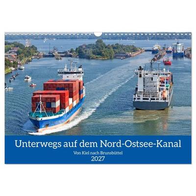 Unterwegs auf dem Nord-Ostsee-Kanal (Wandkalender 2027 DIN A3 quer), CALVENDO Monatskalender