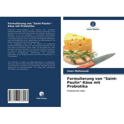 Formulierung von 'Saint-Paulin'-Käse mit Probiotika, Taschenbuch von Imen Mahmoudi, Verlag Unser Wissen, 978-620-3-98601-3