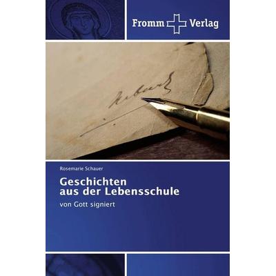 Geschichten aus der Lebensschule, Taschenbuch von Rosemarie Schauer, Fromm Verlag, 978-3-8416-0689-1