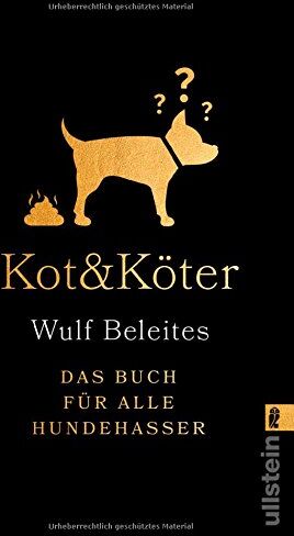 Wulf Beleites - Kot & Köter: Das Buch für alle Hundehasser - Preis vom 09.10.2026 07:28:09 h