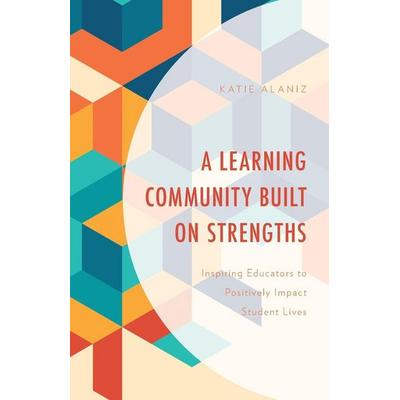 Learning Community Built on Strengths, Taschenbuch von Katie Alaniz, Rowman & Littlefield, 978-1-4758-7169-2