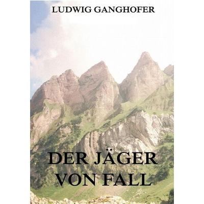 Der Jäger von Fall, Taschenbuch von Ludwig Ganghofer, Jazzybee Verlag, 978-3-8496-9124-0