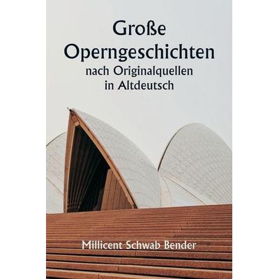 Große Operngeschichten nach Originalquellen in Altdeutsch -