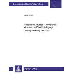Rodolphe Kreutzer - Komponist, Virtuose und Violinpädagoge, Biografien von Ingrid Isola