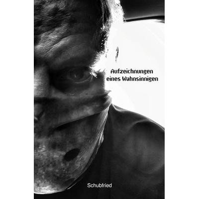 Aufzeichnungen eines Wahnsinnigen, Taschenbuch von Stefan Schuster, Epubli, 978-3-7531-0989-3