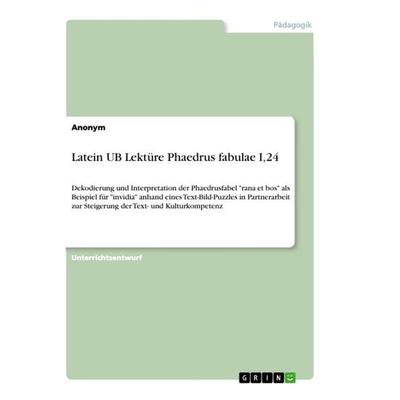 Latein UB Lektüre Phaedrus fabulae I,24, Taschenbuch von Anonym, GRIN, 978-3-668-97058-8