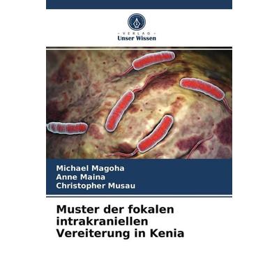 Muster der fokalen intrakraniellen Vereiterung in Kenia, Taschenbuch von Michael Magoha,Anne Maina,Christopher Musau, Verlag Unser Wissen,