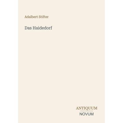 Das Haidedorf, Taschenbuch von Adalbert Stifter, Antiquum Novum Verlag, 978-3-387-50238-1