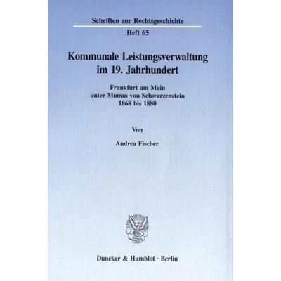 Kommunale Leistungsverwaltung im 19. Jahrhundert., Taschenbuch von Andrea Fischer, Duncker & Humblot, 978-3-428-08457-9