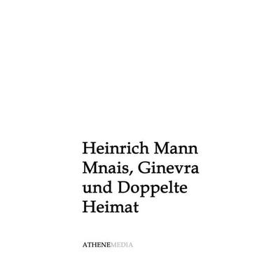 Mnais, Ginevra und Doppelte Heimat, Taschenbuch von Heinrich Mann, AtheneMedia Verlag, 978-3-86992-416-8