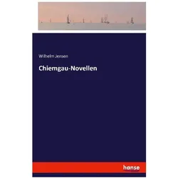 Chiemgau-Novellen, Belletristik von Wilhelm Jensen