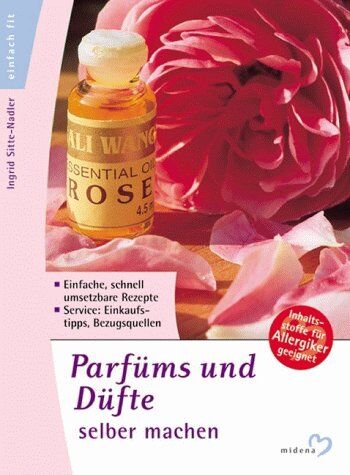 Ingrid Sitte-Nadler - Parfüms und Düfte selber machen. Einfache, schnell umsetzbare Rezepte - Preis vom 01.10.2026 17:08:56 h