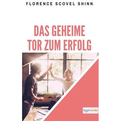 Das geheime Tor zum Erfolg, Taschenbuch von Florence Scovel Shinn, Bookmundo Direct, 978-94-036-6921-2