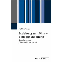 Erziehung zum Sinn - Sinn der Erziehung, Fachbücher von Eva Maria Waibel