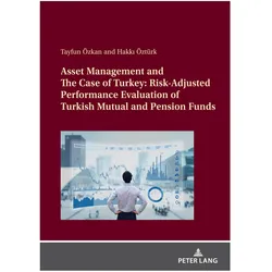 Asset Management and The Case of Turkey: Risk Adjusted Performance Evaluation of Turkish Mutual and, Fachbücher von Tayfun Özkan, Hakkı Öztürk