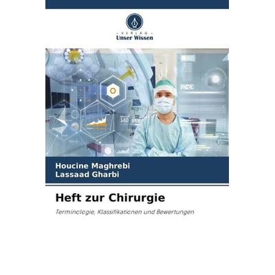 Heft zur Chirurgie, Taschenbuch von Houcine Maghrebi,Lassaad Gharbi, Verlag Unser Wissen