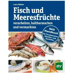 Fisch und Meeresfrüchte verarbeiten, haltbarmachen und vermarkten, Ratgeber von Lars Müller