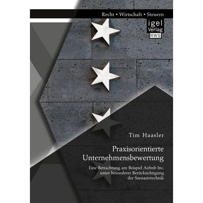 Praxisorientierte Unternehmensbewertung. Eine Betrachtung am Beispiel Airbnb Inc. unter besonderer Berücksichtigung der Szenariotechnik, Taschenbuch