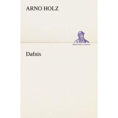 Dafnis, Taschenbuch von Arno Holz, Tredition, 978-3-8424-9074-1